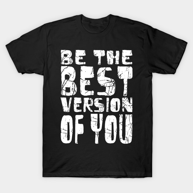Be The Best Version Of You T-Shirt by Vitalitee